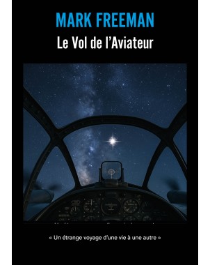 Le vol de l'aviateur "Un étrange voyage d'une vie à une autre" de Mark Freeman