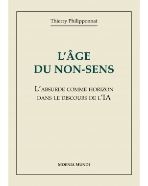 L'Âge du non-sens L'absurde comme horizon dans le discours de l'IA de Thierry Philipponnat