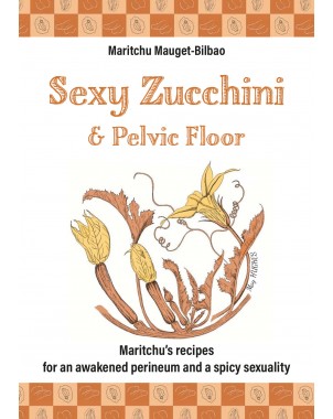 Sexy Zucchini & Pelvic Floor - Maritchu’s recipes for an awakened perineum and a spicy sexuality