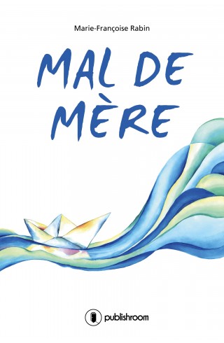 "Mal de mère" de Marie-Françoise Rabin