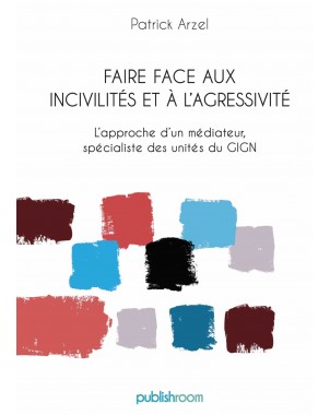 "Faire face aux incivilités et à l'agressivité" de Patrick Arzel