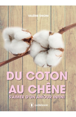 Du coton au chêne, s'aimer d'un amour infini