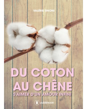 Du coton au chêne, s'aimer d'un amour infini