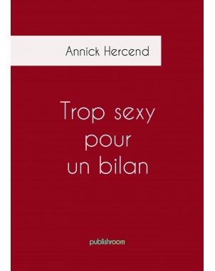 "Trop sexy pour un bilan" de Annick Hercend