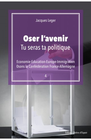 "Oser l'avenir : Tu seras ta politique" de Jacques Leger