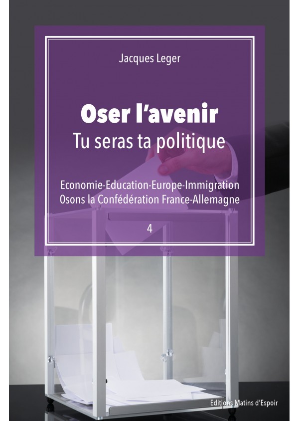 "Oser l'avenir : Tu seras ta politique" de Jacques Leger