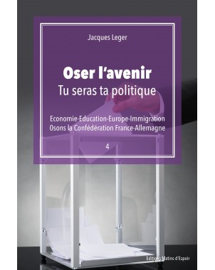 "Oser l'avenir : Tu seras ta politique" de Jacques Leger