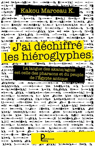 "J'ai déchiffré les hiéroglyphes" de Kakou Marceau K