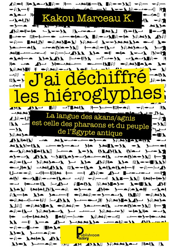 "J'ai déchiffré les hiéroglyphes" de Kakou Marceau K