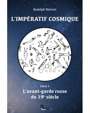 "L'impératif cosmique : Livre 1, l'avant-garde russe du 19é siècle" de Rudolph Biérent