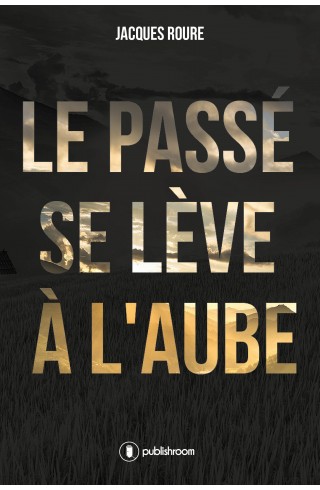 "Le passé se lève à l'aube" de Jacques Roure