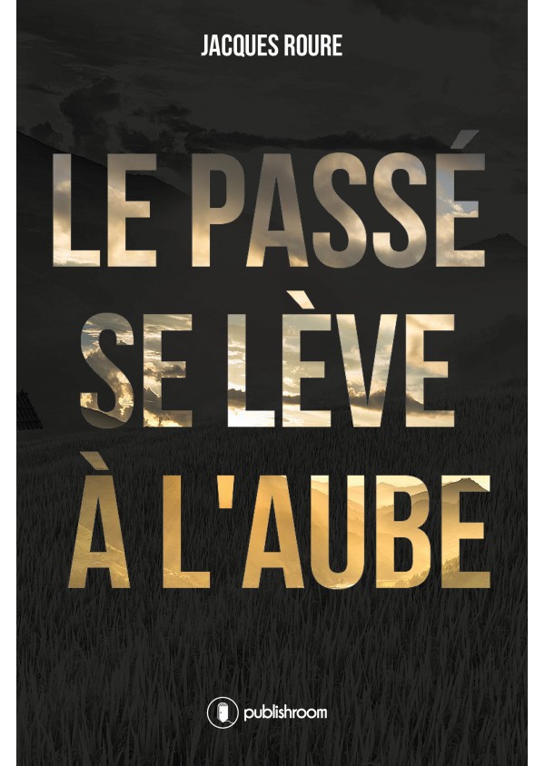 "Le passé se lève à l'aube" de Jacques Roure