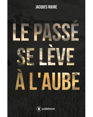 "Le passé se lève à l'aube" de Jacques Roure