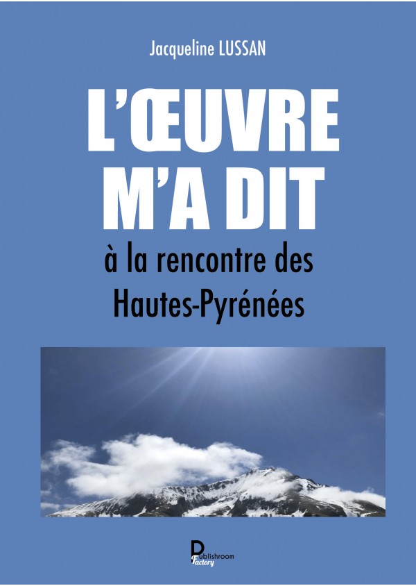 "L’Œuvre m’a dit, à la rencontre des Hautes-Pyrénées" de Jacqueline LUSSAN