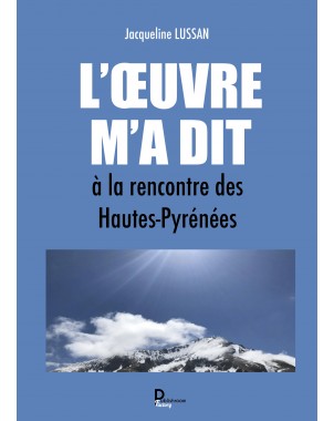 "L’Œuvre m’a dit, à la rencontre des Hautes-Pyrénées" de Jacqueline LUSSAN