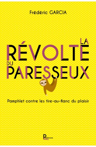 "La révolte du paresseux : Pamphlet contre les tir-au-flanc du plaisir" de Frédéric GARCIA