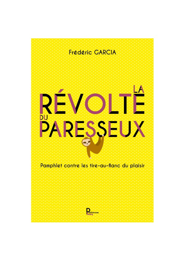 "La révolte du paresseux : Pamphlet contre les tir-au-flanc du plaisir" de Frédéric GARCIA