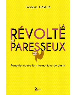 "La révolte du paresseux : Pamphlet contre les tir-au-flanc du plaisir" de Frédéric GARCIA