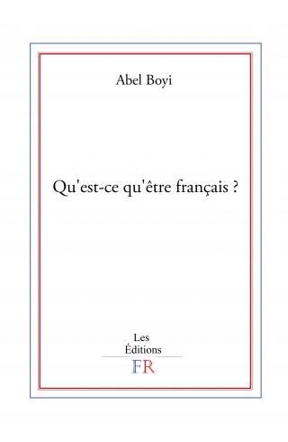 Qu'est-ce qu'être français? de Abel Boyi