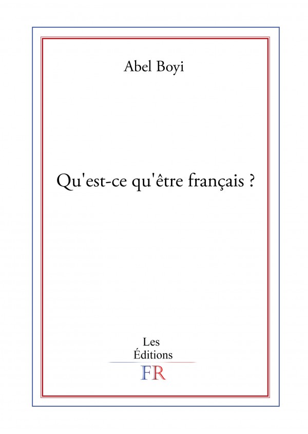 Qu'est-ce qu'être français? de Abel Boyi