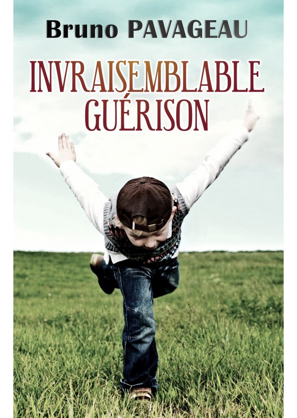 Invraisemblable Guérison de Bruno PAVAGEAU