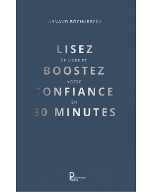 Lisez ce livre et boostez votre confiance en 30 minutes