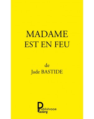 MADAME EST EN FEU de Jade BASTIDE