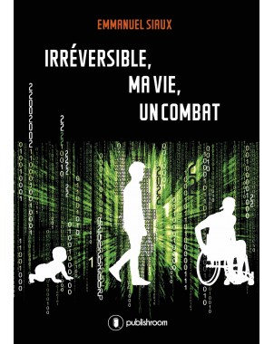 "Irréversible, ma vie, un combat" d'Emmanuel Siaux
