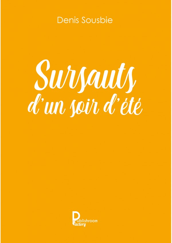 Les sursauts d'un soir d'été de Denis.L.Sousbie