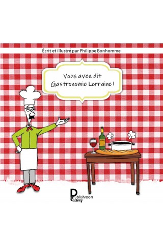 Vous avez dit Gastronomie Lorraine de Philippe Bonhomme