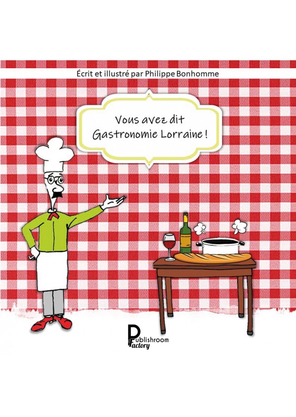 Vous avez dit Gastronomie Lorraine de Philippe Bonhomme