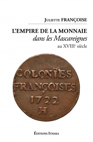 L'empire de la monnaie dans les Mascareignes au XVIIIe siècle Juliette Françoise