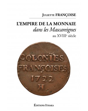 L'empire de la monnaie dans les Mascareignes au XVIIIe siècle Juliette Françoise