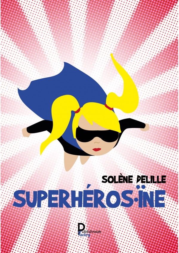 Superhéro.ïne de Solène Delille