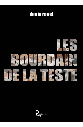 Les Bourdain de la Teste DE Denis Rouet