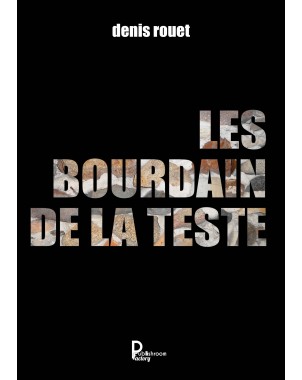 Les Bourdain de la Teste DE Denis Rouet