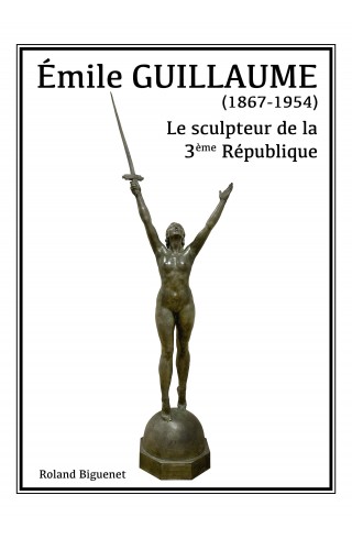 Emile Guillaume, le sculpteur de la 3e République de Roland Biguenet