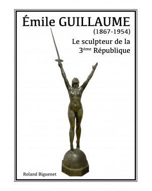 Emile Guillaume, le sculpteur de la 3e République de Roland Biguenet