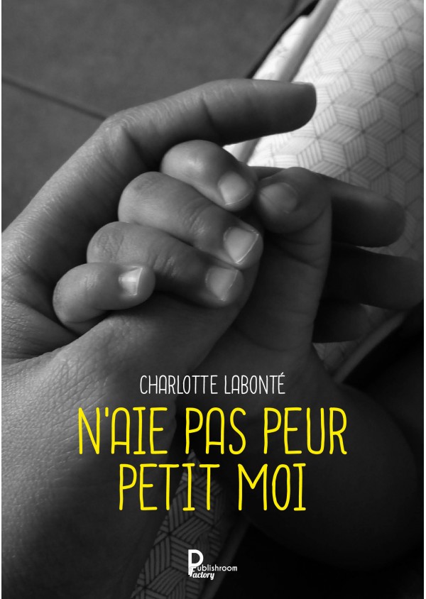 N'AIE PAS PEUR PETIT MOI de Charlotte LABONTÉ