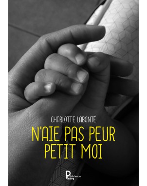 N'AIE PAS PEUR PETIT MOI de Charlotte LABONTÉ