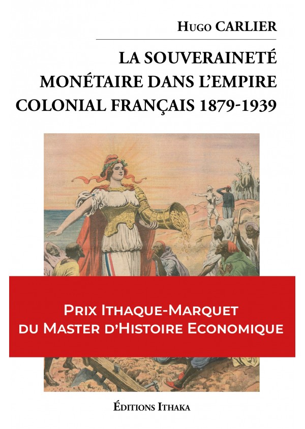 La souveraineté monétaire dans l'empire colonial Français 1879-1939 de Hugo Carlier