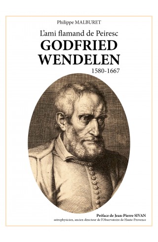 Godfried Wendelen, l'ami flamand de Peiresc 1580-1667 de Philippe Malburet