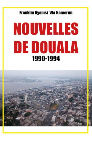 Nouvelles de Douala 1990-1994 de Franklin Nyamsi Wa Kamerun