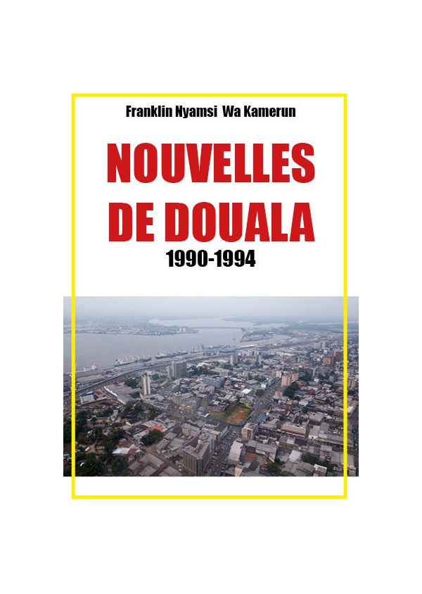 Nouvelles de Douala 1990-1994 de Franklin Nyamsi Wa Kamerun