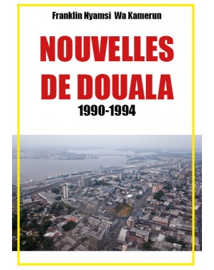 Nouvelles de Douala 1990-1994 de Franklin Nyamsi Wa Kamerun