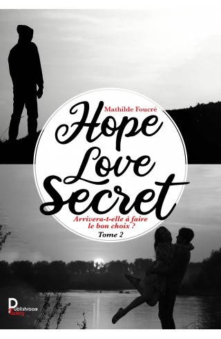 Hope, Love, Secret  Tome 2 - Arrivera-t-elle à faire le bon choix ? de Mathilde Foucré