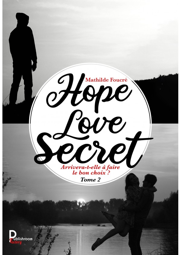 Hope, Love, Secret  Tome 2 - Arrivera-t-elle à faire le bon choix ? de Mathilde Foucré