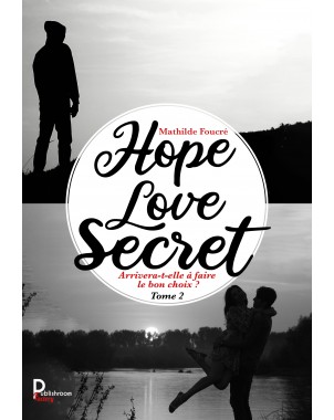 Hope, Love, Secret  Tome 2 - Arrivera-t-elle à faire le bon choix ? de Mathilde Foucré