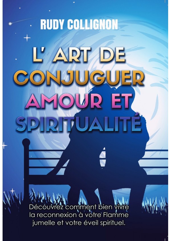 L'art de conjuguer Amour et Spiritualité -Version couleurs-