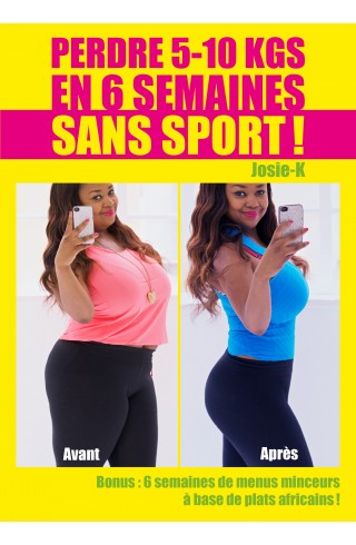 Perdre 5 à 10 kg en 6 semaines sans sport ! de Josie K